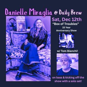 Danielle Miraglia "Box of Troubles" 15 Year Anniversary Show w/ Tom Bianchi
